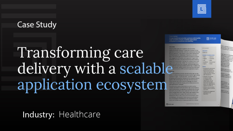 A large healthcare provider partners with Gorilla Logic to build a secure, scalable application ecosystem to transform care delivery